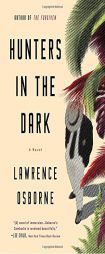 Hunters in the Dark: A Novel by Lawrence Osborne Paperback Book