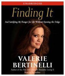 Finding It: And Satisfying My Hunger for Life Without Opening the Fridge by Valerie Bertinelli Paperback Book