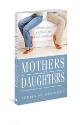 Mothers and Daughters: Mending a Strained Relationship by Teena M. Stewart Paperback Book