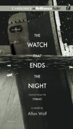 The Watch That Ends the Night: Voices from the Titanic by Allan Wolf Paperback Book