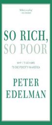 So Rich, So Poor: Why It's So Hard to End Poverty in America by Peter Edelman Paperback Book