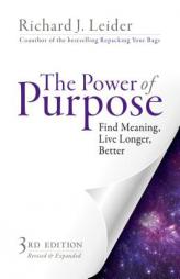 The Power of Purpose: Find Meaning, Live Longer, Better by Richard J. Leider Paperback Book