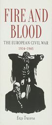 Fire and Blood: The European Civil War, 1914-1945 by Enzo Traverso Paperback Book