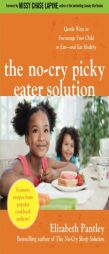 The No-Cry Picky Eater Solution:  Gentle Ways to Encourage Your Child to Eat—and Eat Healthy by Elizabeth Pantley Paperback Book