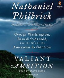Valiant Ambition: George Washington, Benedict Arnold, and the Fate of the American Revolution by Nathaniel Philbrick Paperback Book