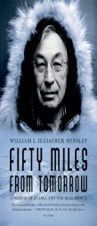 Fifty Miles from Tomorrow: A Memoir of Alaska and the Real People by William L. Iggiagruk Hensley Paperback Book