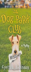 The Dog Park Club: A Mystery by Cynthia Robinson Paperback Book