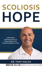 Scoliosis Hope: How New Approaches to Treatment Are Transforming Lives by Dr Tony Nalda Paperback Book