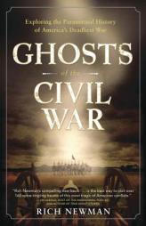 Ghosts of the Civil War: Exploring the Paranormal History of America's Deadliest War by Rich Newman Paperback Book