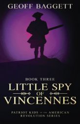 Little Spy of Vincennes (Patriot Kids of the American Revolution Series) (Volume 3) by Geoff Baggett Paperback Book