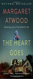 The Heart Goes Last: A Novel by Margaret Atwood Paperback Book