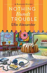 Nothing Bundt Trouble by Ellie Alexander Paperback Book