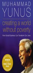 Creating a World without Poverty: How Social Business Can Transform Our Lives by Muhammad Yunus Paperback Book