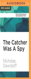 The Catcher Was A Spy: The Mysterious Life of Moe Berg by Nicholas Dawidoff Paperback Book