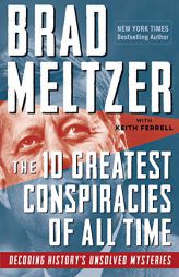 The 10 Greatest Conspiracies of All Time: Decoding History's Unsolved Mysteries by Brad Meltzer Paperback Book