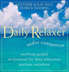 Daily Relaxer Audio Companion: Soothing Guided Meditations for Deep Relaxatio for Anytime, Anywhere (Relaxation Skills) by Matthew McKay Paperback Book