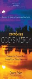 Remembering God's Mercy: Redeem the Past and Free Yourself from Painful Memories by Dawn Eden Paperback Book