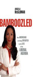 Bamboozled: How Americans are being Exploited by the Lies of the Liberal Agenda by Angela McGlowan Paperback Book