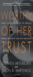 Worthy of Her Trust: What You Need to Do to Rebuild Sexual Integrity and Win Her Back by Stephen Arterburn Paperback Book