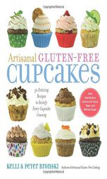 Artisanal Gluten-Free Cupcakes: From-Scratch Recipes to Delight Every Cupcake Devotee-Gluten-Free and Otherwise by Kelli Bronski Paperback Book