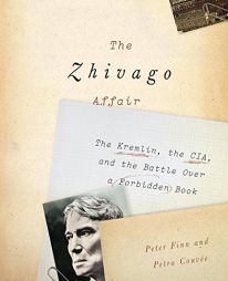 The Zhivago Affair: The Kremlin, the CIA, and the Battle over a Forbidden Book by Peter Finn Paperback Book