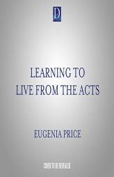 Learning to Live From the Acts by Eugenia Price Paperback Book