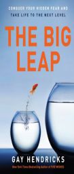 The Big Leap: Conquer Your Hidden Fear and Take Life to the Next Level by Gay Hendricks Paperback Book