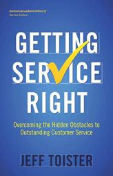 Getting Service Right: Overcoming the Hidden Obstacles to Outstanding Customer Service by Jeff Toister Paperback Book