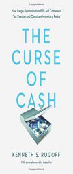The Curse of Cash: How Large-Denomination Bills Aid Crime and Tax Evasion and Constrain Monetary Policy by Kenneth S. Rogoff Paperback Book
