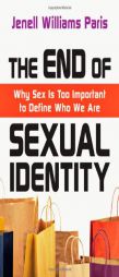 The End of Sexual Identity: Why Sex Is Too Important to Define Who We Are by Jenell Williams Paris Paperback Book