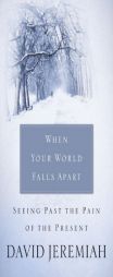 When Your World Falls Apart: See Past the Pain of the Present by David Jeremiah Paperback Book