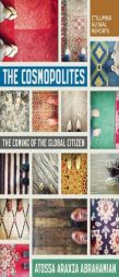 The Cosmopolites: The Coming of the Global Citizen by Atossa Abrahamian Paperback Book