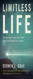 Limitless Life: You Are More Than Your Past When God Holds Your Future by Derwin L. Gray Paperback Book