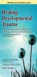 Healing Developmental Trauma: How Early Trauma Affects Self-Regulation, Self-Image, and the Capacity for Relationship by Laurence Heller Paperback Book