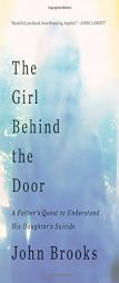 The Girl Behind the Door: A Father's Quest to Understand His Daughter's Suicide by John Brooks Paperback Book