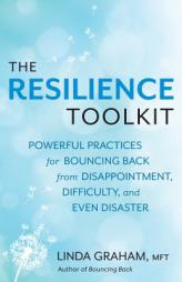The Resilience Toolkit: Powerful Practices for Bouncing Back from Disappointment, Difficulty, and Even Disaster by Linda Graham Paperback Book