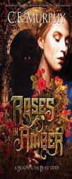 Roses in Amber: A Beauty and the Beast Story by C. E. Murphy Paperback Book