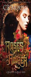 Roses in Amber: A Beauty and the Beast Story by C. E. Murphy Paperback Book