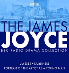 The James Joyce BBC Radio Collection: Ulysses, A Portrait of the Artist as a Young Man & Dubliners by James Joyce Paperback Book
