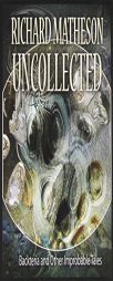 Matheson Uncollected: Backteria and Other Improbable Tales by Richard Matheson Paperback Book
