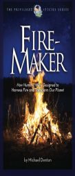 Fire-Maker Book: How Humans Were Designed to Harness Fire and Transform Our Planet (The Privileged Species Series) by Michael Denton Paperback Book