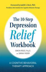 The 10-Step Depression Relief Workbook: A Cognitive Behavioral Therapy Approach by Simon Rego Paperback Book