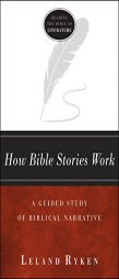 How Bible Stories Work: A Guided Study of Biblical Narrative (Reading the Bible As Literature) by Leland Ryken Paperback Book