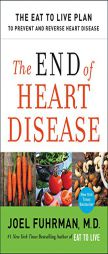 The End of Heart Disease: The Eat to Live Plan to Prevent and Reverse Heart Disease by Joel Fuhrman Paperback Book