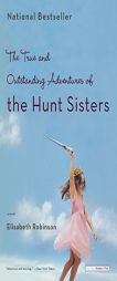 The True and Outstanding Adventures of the Hunt Sisters by Elisabeth Robinson Paperback Book