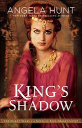 King's Shadow: A Novel of King Herod's Court by Angela Hunt Paperback Book
