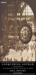 Conquering Gotham: A Gilded Age Epic: The Construction of Penn Station and Its Tunnels by Jill Jonnes Paperback Book