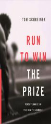 Run to Win the Prize: Perseverance in the New Testament by Thomas R. Schreiner Paperback Book