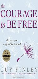The Courage to Be Free: Discover Your Original Fearless Self by Guy Finley Paperback Book