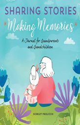 Sharing Stories, Making Memories: A Journal for Grandparents and Grandchildren by Scarlet Paolicchi Paperback Book